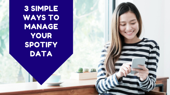 3 Simple Ways To Manage Your Spotify Data