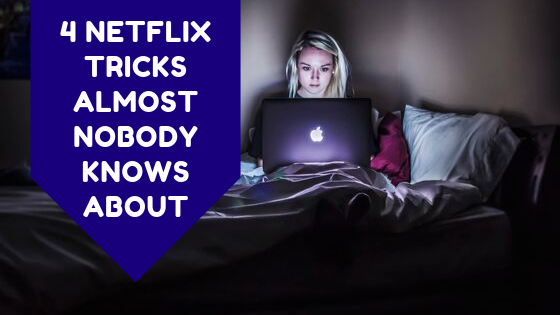 4 Netflix Tricks Almost Nobody Knows About