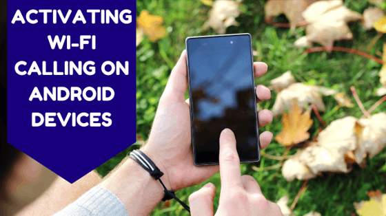 Activating Wi-Fi calling on Android Devices