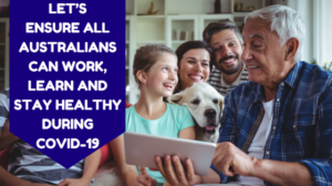 Let’s ensure all Australians can work, learn and stay healthy during COVID-19