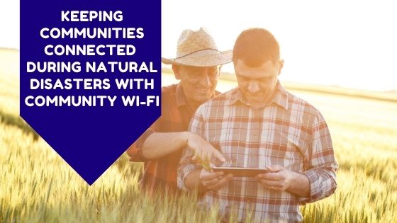 Keeping Communities Connected During Natural Disasters With Community Wi-fi